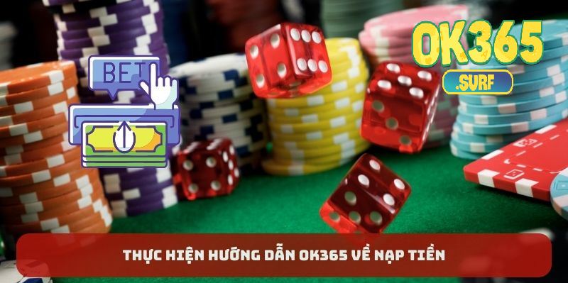 Thực hiện hướng dẫn OK365 về nạp tiền