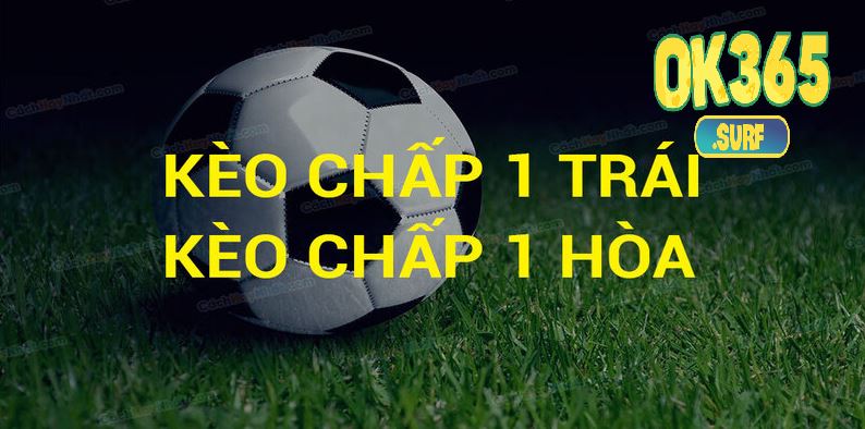 Những trường hợp xuất hiện của kèo chấp 1 trái là sao?