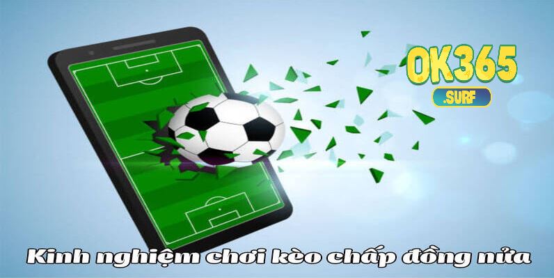 Bỏ túi các kinh nghiệm tham gia kèo chấp nửa trái là sao