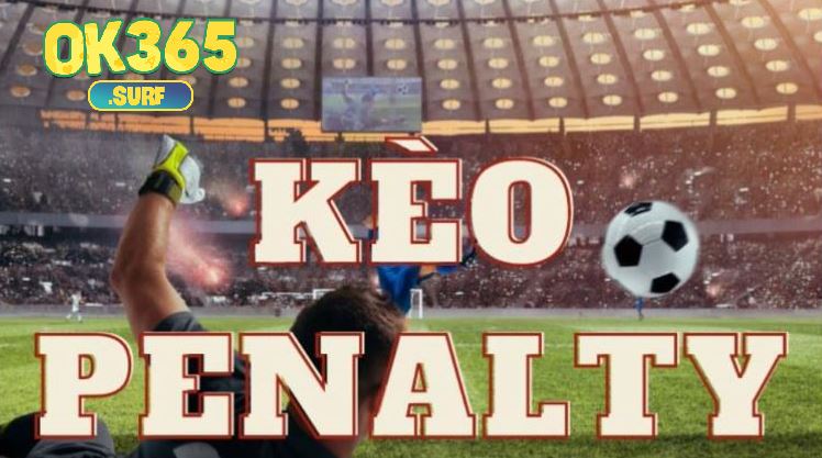 Cách đặt cược bóng đá OK365 Kèo Penalty