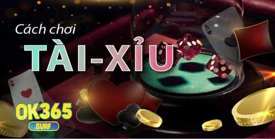 Cách đánh tài xỉu OK365 có rất nhiều sự lựa chọn