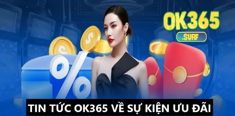 Tin tức OK365 về chương trình ưu đãi